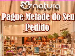 Natura: Pague Apenas Metade do Seu Pedido Comprando a Partir de R$ 99